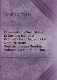 Observations Sur L'italie Et Sur Les Italiens: Donnees En 1764, Sous Le Nom De Deux Gentilshommes Suedois, Volume 4 (French Edition)