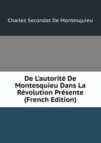 De L'autorit? De Montesquieu Dans La R?volution Pr?sente (French Edition)