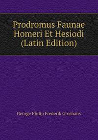 Prodromus Faunae Homeri Et Hesiodi (Latin Edition)