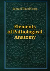 Elements of Pathological Anatomy
