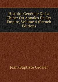 Histoire Generale De La Chine: Ou Annales De Cet Empire, Volume 4 (French Edition)