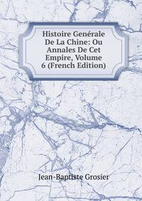Histoire Generale De La Chine: Ou Annales De Cet Empire, Volume 6 (French Edition)