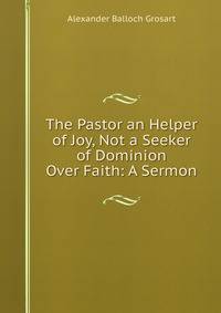 The Pastor an Helper of Joy, Not a Seeker of Dominion Over Faith: A Sermon
