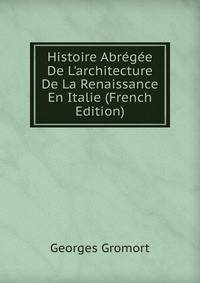Histoire Abr?g?e De L'architecture De La Renaissance En Italie (French Edition)