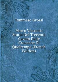 Marco Visconti: Storia Del Trecento Cavata Dalle Cronache Di Queltempo (French Edition)