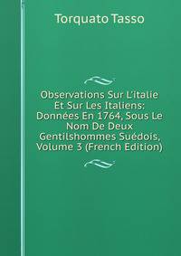 Observations Sur L'italie Et Sur Les Italiens: Donn?es En 1764, Sous Le Nom De Deux Gentilshommes Su?dois, Volume 3 (French Edition)