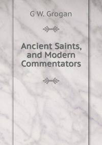 Ancient Saints, and Modern Commentators