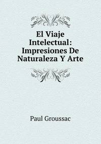 El Viaje Intelectual: Impresiones De Naturaleza Y Arte
