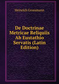 De Doctrinae Metricae Reliquiis Ab Eustathio Servatis (Latin Edition)