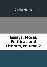 Essays: Moral, Political, and Literary, Volume 2