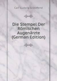 Die Stempel Der Romischen Augenarzte (German Edition)