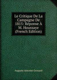 Le Critique De La Campagne De 1815: Reponse A M. Houssaye (French Edition)