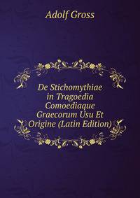 De Stichomythiae in Tragoedia Comoediaque Graecorum Usu Et Origine (Latin Edition)