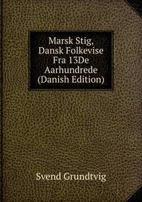 Marsk Stig, Dansk Folkevise Fra 13De Aarhundrede (Danish Edition)