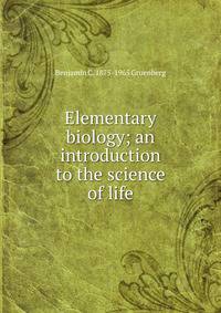 Elementary biology; an introduction to the science of life