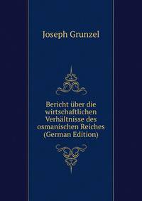 Bericht uber die wirtschaftlichen Verhaltnisse des osmanischen Reiches (German Edition)