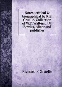 Notes: critical &amp; biographical by R.B. Gruelle. Collection of W.T. Walters. J.M. Bowles, editor and publisher