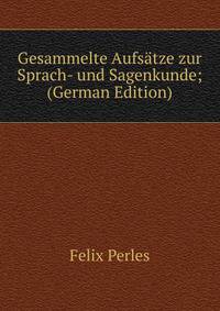 Gesammelte Aufsatze zur Sprach- und Sagenkunde; (German Edition)