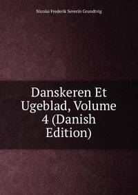 Danskeren Et Ugeblad, Volume 4 (Danish Edition)