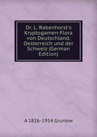 Dr. L. Rabenhorst's Kryptogamen-Flora von Deutschland, Oesterreich und der Schweiz (German Edition)