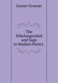 The Nibelungenlied and Sage in Modern Poetry .