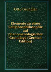 Elemente zu einer Religionsphilosophie auf phanomenologischer Grundlage (German Edition)