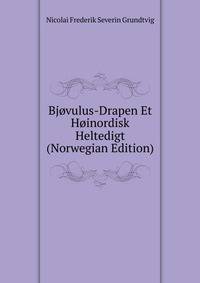 Bjovulus-Drapen Et Hoinordisk Heltedigt (Norwegian Edition)