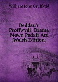 Beddau'r Proffwydi: Drama Mewn Pedair Act (Welsh Edition)