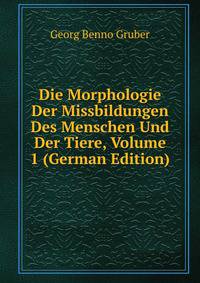 Die Morphologie Der Missbildungen Des Menschen Und Der Tiere, Volume 1 (German Edition)