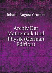 Archiv Der Mathemaik Und Physik (German Edition)