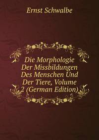 Die Morphologie Der Missbildungen Des Menschen Und Der Tiere, Volume 2 (German Edition)