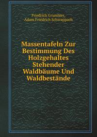 Massentafeln Zur Bestimmung Des Holzgehaltes Stehender Waldbaume Und Waldbestande (German Edition)