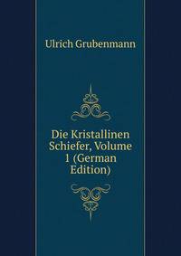 Die Kristallinen Schiefer, Volume 1 (German Edition)