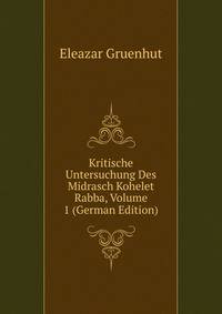 Kritische Untersuchung Des Midrasch Kohelet Rabba, Volume 1 (German Edition)
