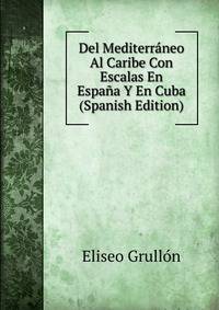 Del Mediterraneo Al Caribe Con Escalas En Espana Y En Cuba (Spanish Edition)