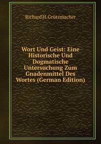 Wort Und Geist: Eine Historische Und Dogmatische Untersuchung Zum Gnadenmittel Des Wortes (German Edition)