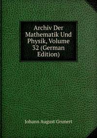 Archiv Der Mathematik Und Physik, Volume 32 (German Edition)