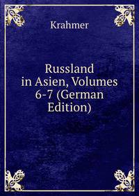 Russland in Asien, Volumes 6-7 (German Edition)