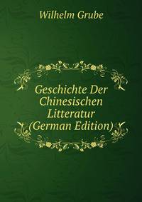 Geschichte Der Chinesischen Litteratur (German Edition)