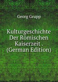 Kulturgeschichte Der Romischen Kaiserzeit . (German Edition)