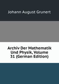Archiv Der Mathematik Und Physik, Volume 31 (German Edition)