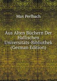 Aus Alten Buchern Der Hallischen Universitats-Bibliothek (German Edition)