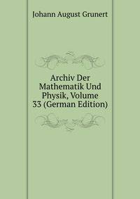 Archiv Der Mathematik Und Physik, Volume 33 (German Edition)