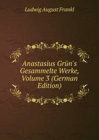 Anastasius Gr?n's Gesammelte Werke, Volume 3 (German Edition)