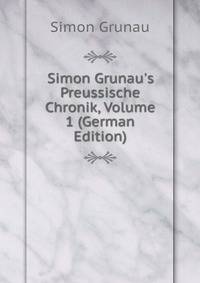 Simon Grunau's Preussische Chronik, Volume 1 (German Edition)