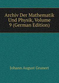 Archiv Der Mathematik Und Physik, Volume 9 (German Edition)
