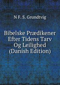 Bibelske Pr?dikener Efter Tidens Tarv Og Leilighed (Danish Edition)