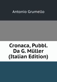 Cronaca, Pubbl. Da G. Muller (Italian Edition)