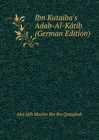Ibn Kutaiba's Adab-Al-K?tib (German Edition)