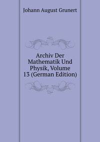 Archiv Der Mathematik Und Physik, Volume 13 (German Edition)